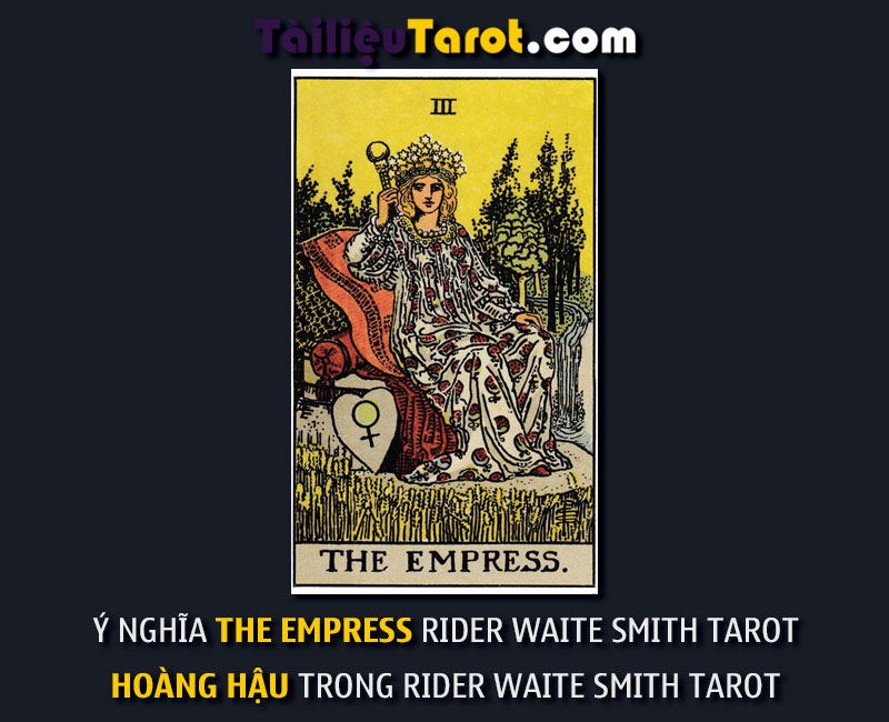 Ý nghĩa The Empress Rider Waite Smith Tarot - Hoàng Hậu trong Rider Waite Smith Tarot