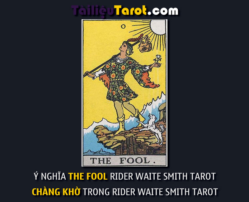 Ý nghĩa The Fool Rider Waite Smith Tarot - Chàng Khờ trong Rider Waite Smith Tarot