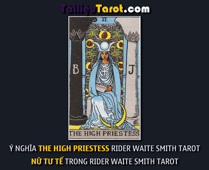 Ý nghĩa The High Priestess Rider Waite Smith Tarot - Nữ Tư Tế trong Rider Waite Smith Tarot