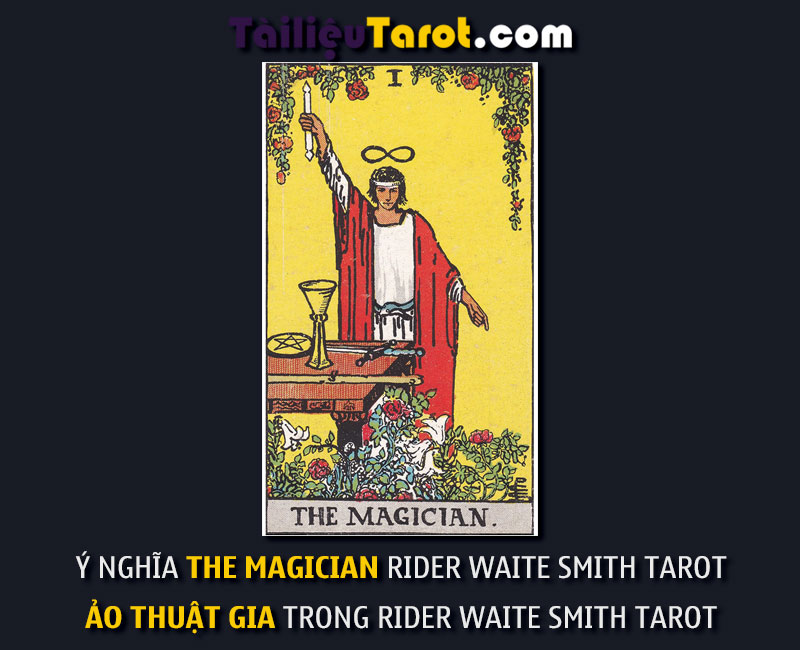 Ý nghĩa The Magician Rider Waite Smith Tarot - Ảo Thuật Gia trong Rider Waite Smith Tarot