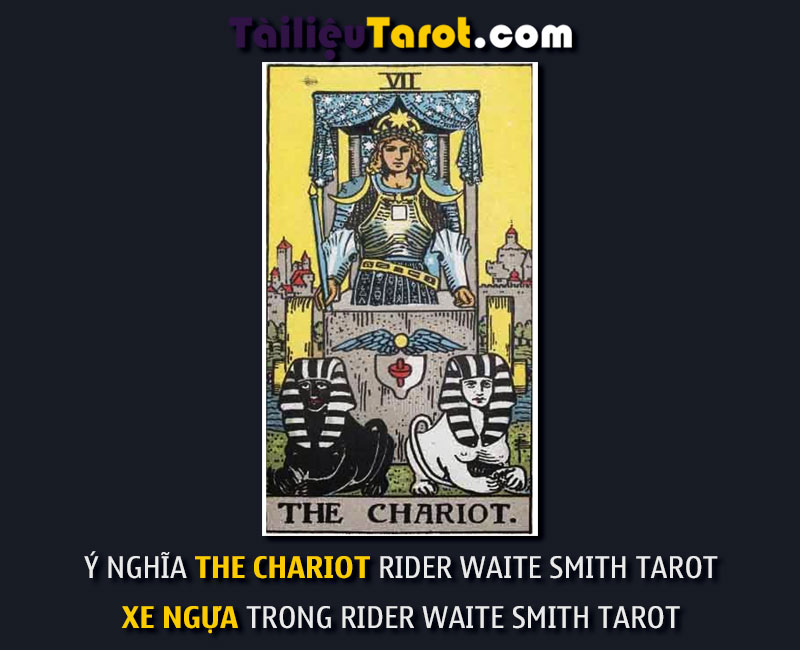 Ý nghĩa The Chariot Rider Waite Smith Tarot - Xe Ngựa trong Rider Waite Smith Tarot