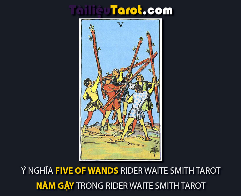 Ý nghĩa Five of Wands Rider Waite Smith Tarot - Năm Gậy trong Rider Waite Smith Tarot