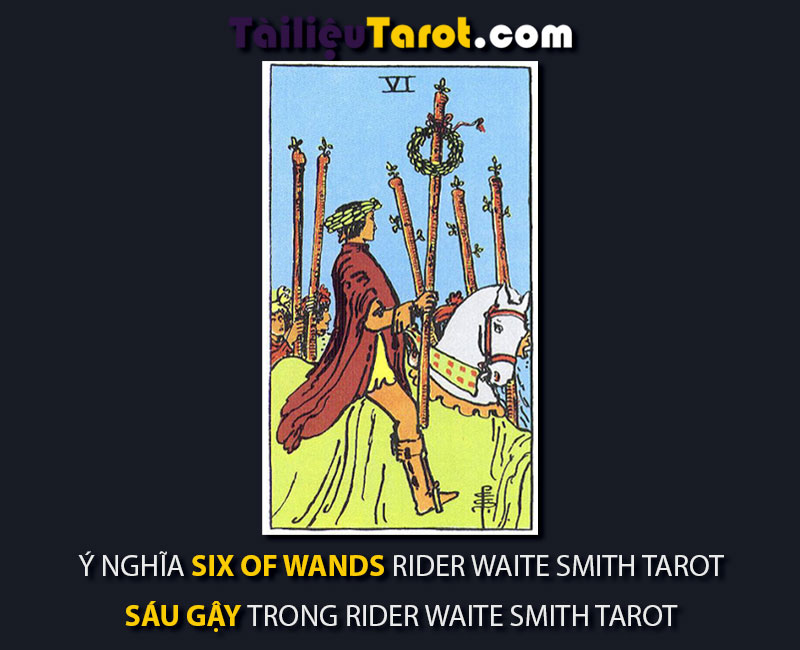 Ý nghĩa Six of Wands Rider Waite Smith Tarot - Sáu Gậy trong Rider Waite Smith Tarot